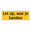 Let op, was je handen