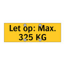 Let op: Max. 325 KG